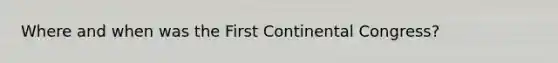 Where and when was the First Continental Congress?