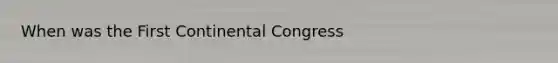 When was the First Continental Congress