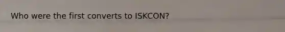Who were the first converts to ISKCON?
