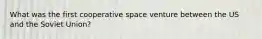 What was the first cooperative space venture between the US and the Soviet Union?