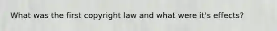 What was the first copyright law and what were it's effects?