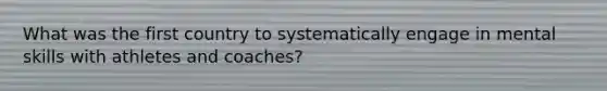 What was the first country to systematically engage in mental skills with athletes and coaches?