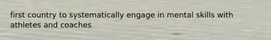 first country to systematically engage in mental skills with athletes and coaches