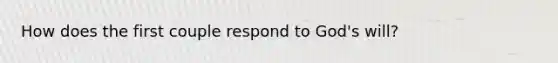 How does the first couple respond to God's will?