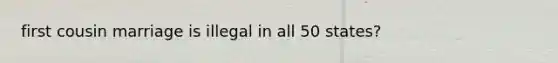 first cousin marriage is illegal in all 50 states?