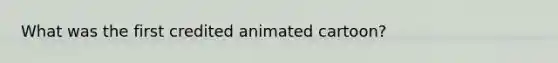 What was the first credited animated cartoon?