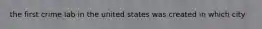 the first crime lab in the united states was created in which city