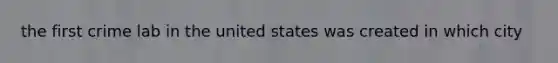 the first crime lab in the united states was created in which city