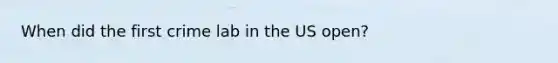 When did the first crime lab in the US open?