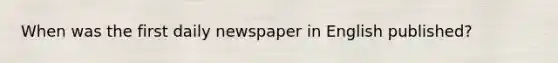 When was the first daily newspaper in English published?