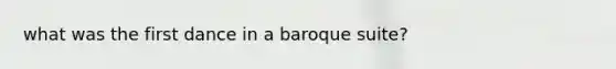 what was the first dance in a baroque suite?