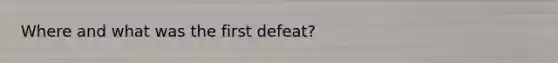 Where and what was the first defeat?