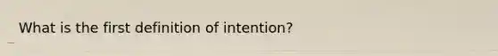 What is the first definition of intention?