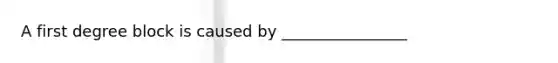 A first degree block is caused by ________________