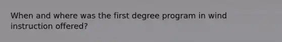 When and where was the first degree program in wind instruction offered?