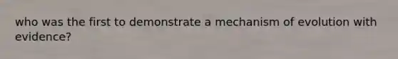 who was the first to demonstrate a mechanism of evolution with evidence?