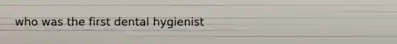 who was the first dental hygienist