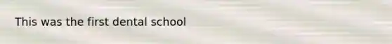 This was the first dental school