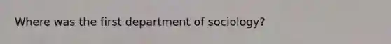 Where was the first department of sociology?