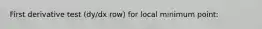 First derivative test (dy/dx row) for local minimum point: