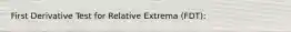 First Derivative Test for Relative Extrema (FDT):