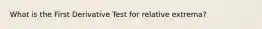 What is the First Derivative Test for relative extrema?