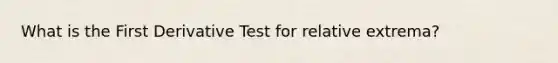 What is the First Derivative Test for relative extrema?