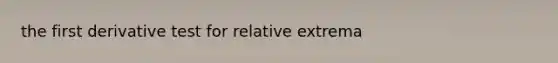 the first derivative test for relative extrema