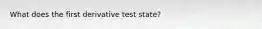 What does the first derivative test state?