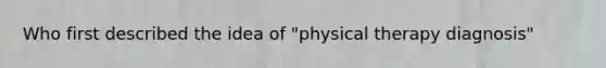 Who first described the idea of "physical therapy diagnosis"