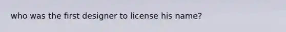 who was the first designer to license his name?