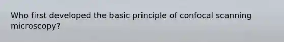 Who first developed the basic principle of confocal scanning microscopy?