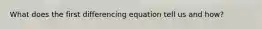 What does the first differencing equation tell us and how?