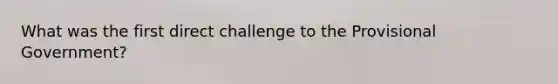 What was the first direct challenge to the Provisional Government?