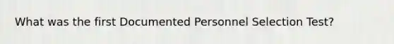 What was the first Documented Personnel Selection Test?