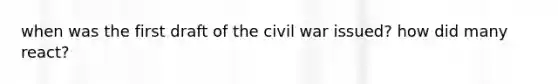 when was the first draft of the civil war issued? how did many react?