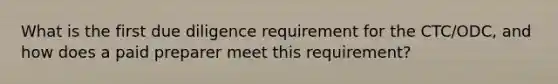 What is the first due diligence requirement for the CTC/ODC, and how does a paid preparer meet this requirement?