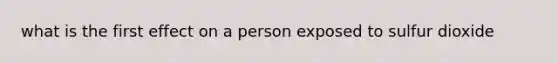 what is the first effect on a person exposed to sulfur dioxide