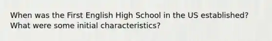 When was the First English High School in the US established? What were some initial characteristics?