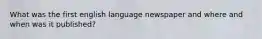 What was the first english language newspaper and where and when was it published?