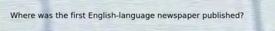 Where was the first English-language newspaper published?