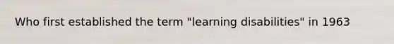 Who first established the term "learning disabilities" in 1963