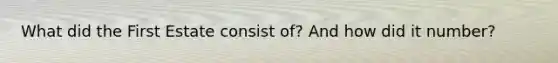 What did the First Estate consist of? And how did it number?
