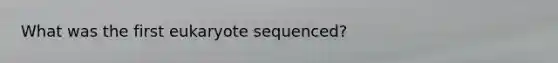 What was the first eukaryote sequenced?