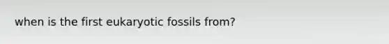 when is the first eukaryotic fossils from?