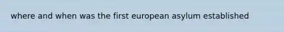 where and when was the first european asylum established