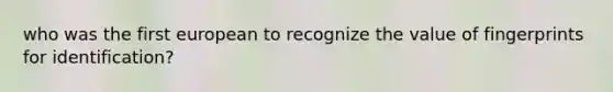 who was the first european to recognize the value of fingerprints for identification?