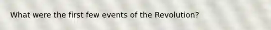 What were the first few events of the Revolution?
