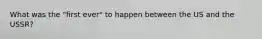 What was the "first ever" to happen between the US and the USSR?