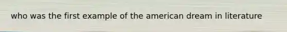 who was the first example of the american dream in literature